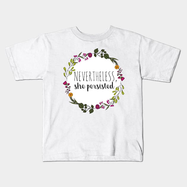 Nevertheless, She Persisted Kids T-Shirt by annmariestowe